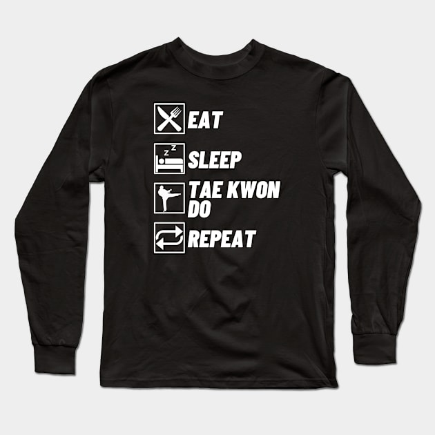 Eat Sleep Tae Know Do Repeat - Taekwondo Lover Long Sleeve T-Shirt by Qkibrat